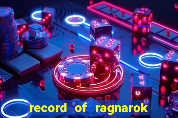 record of ragnarok 3 temporada online dublado